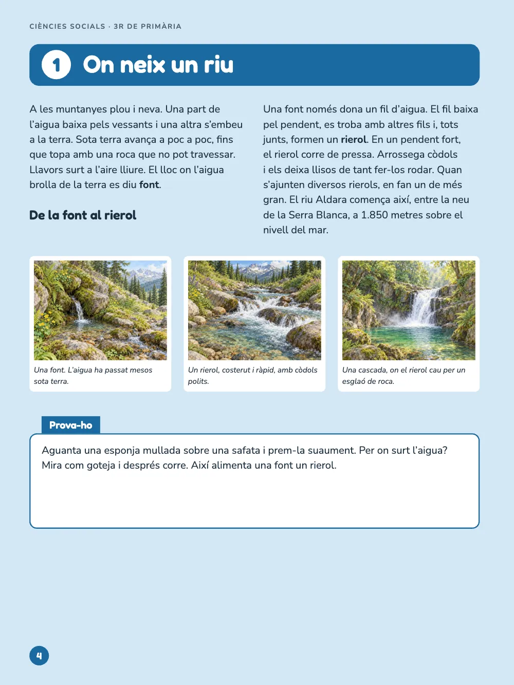 Pàgina 4: On neix un riu. Una font. L’aigua ha passat mesos sota terra. · Un rierol, costerut i ràpid, amb còdols polits. · Una cascada, on el rierol cau per un esglaó de roca. Tema 1, On neix un riu, sobre un fons blau clar: solapa de títol amb el número, dues columnes de text, una tira de tres pintures amb peu, un requadre Prova-ho; a la pàgina dreta, tres requadres amb solapa.