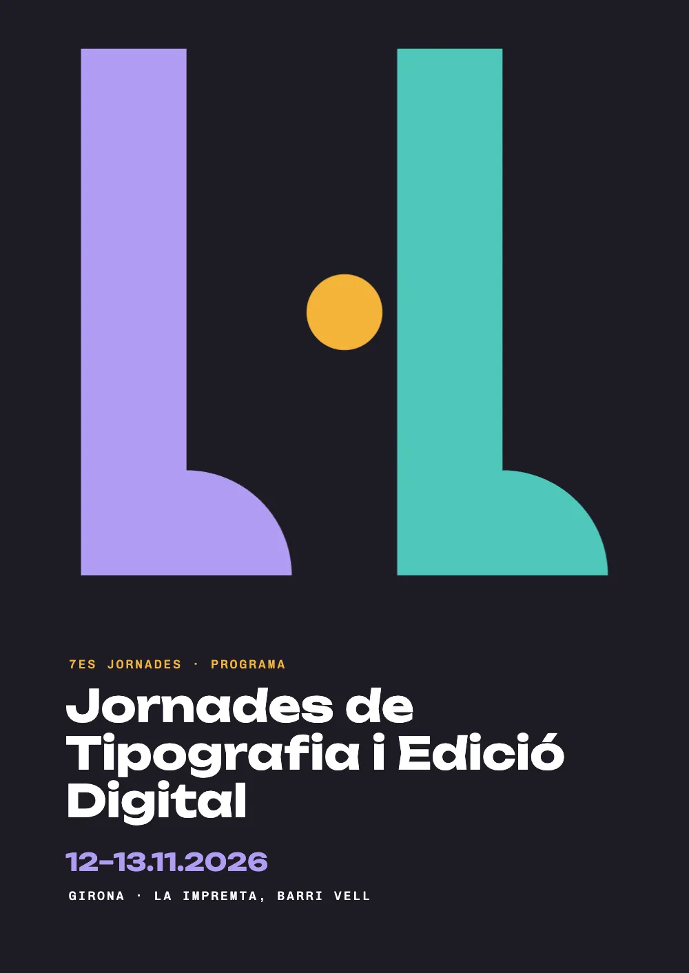 Página de apertura 1: Jornades de Tipografia i Edició Digital. La cubierta sobre negro: la ele geminada mayúscula, L·L, dibujada como una L violeta, un punto ámbar y una L turquesa, cada L un asta alta con el pie redondeado. Debajo, 7es Jornades · Programa en versales pequeñas ámbar, Jornades de Tipografia i Edició Digital en una letra de rótulo ancha y blanca, las fechas 12–13.11.2026 en violeta y Girona · La Impremta, Barri Vell.