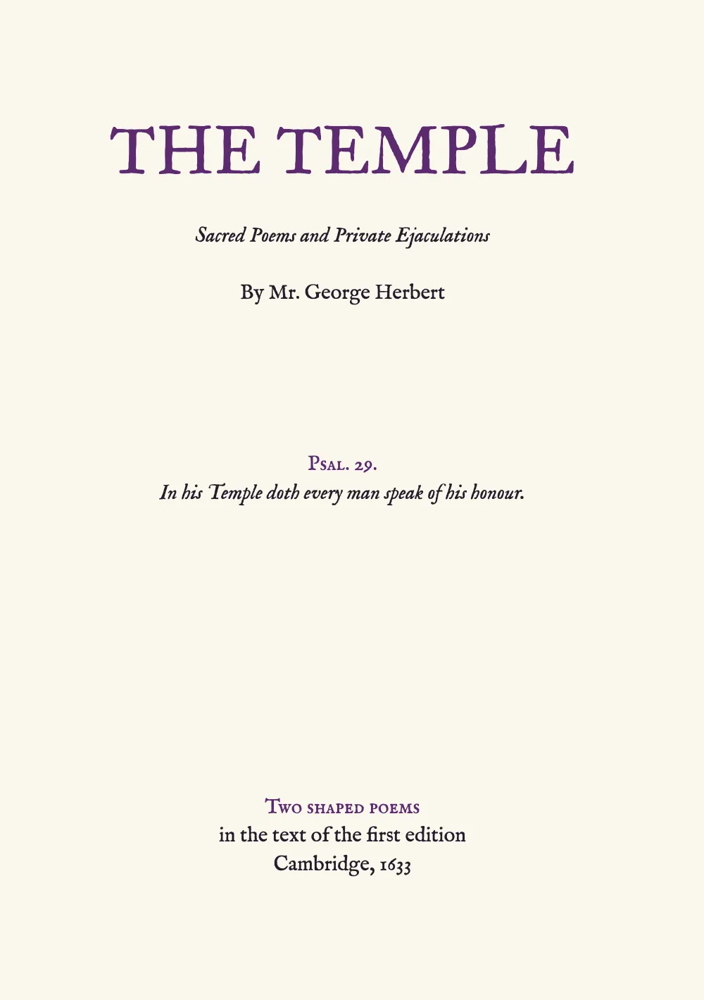 Opening page 1: THE TEMPLE. The title page after the 1633 one: THE TEMPLE in violet capitals, the subtitle in italic, the author, the Psalm 29 epigraph under a small-capital label in the middle of the page, and at the foot a label and two lines on what the keepsake holds.