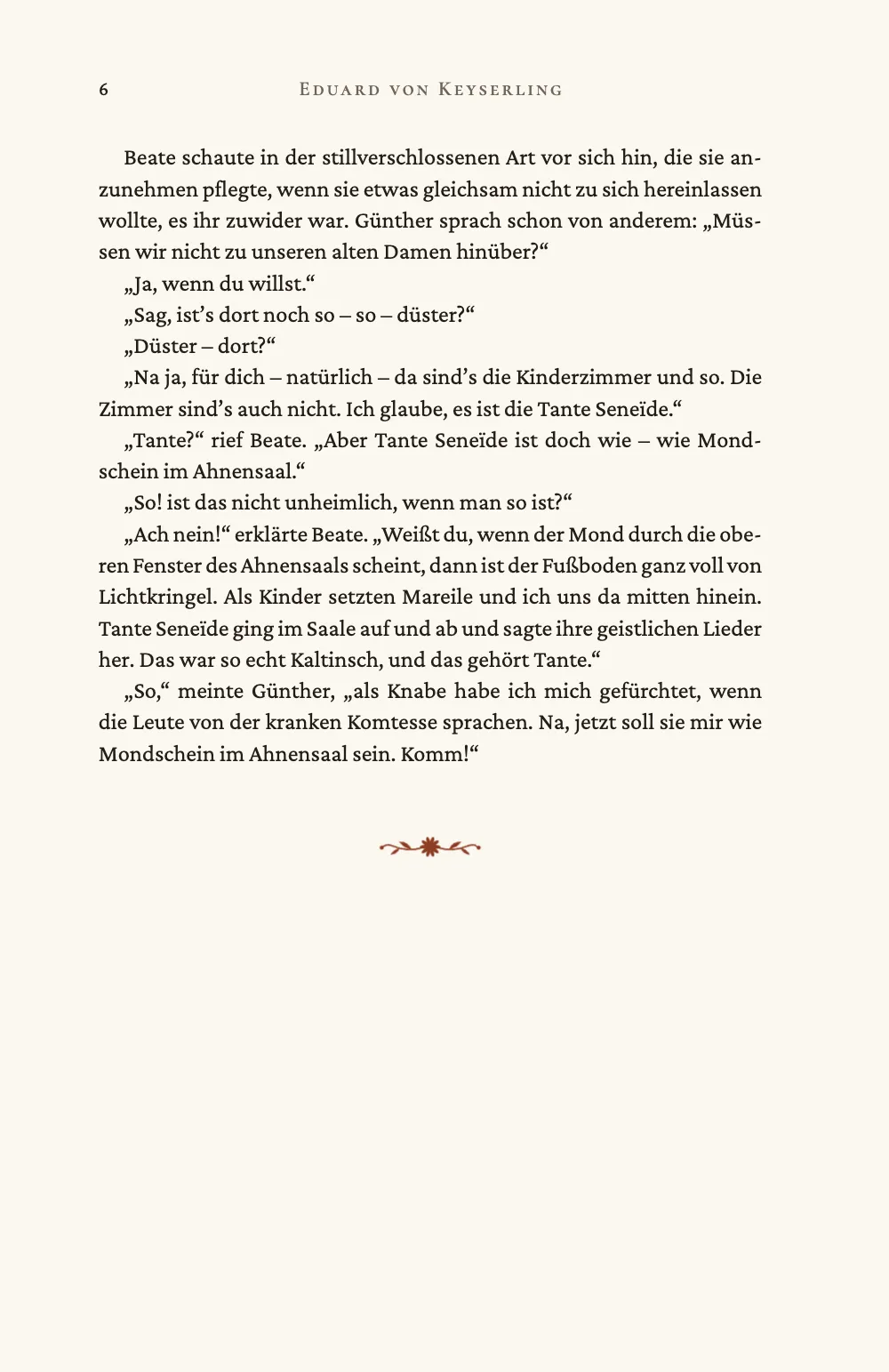 Seite 6. Eine linke Seite mit „Eduard von Keyserling“ im Kolumnentitel: Das Gespräch zwischen Günther und Beate endet auf „Komm!“, darunter die Schlussvignette aus Kamille; der Rest der Seite bleibt frei.