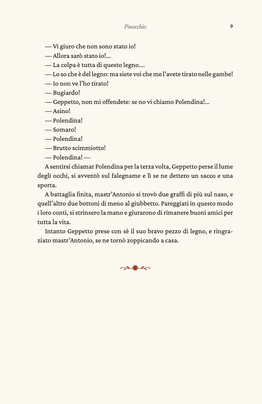 Pagina 9. Una nona pagina, un recto con «Pinocchio» in corsivo nella testatina: la lite tra Geppetto e mastr’Antonio a battute di una riga, poi il capitolo II finisce su «se ne tornò zoppicando a casa.», seguito dal finalino.