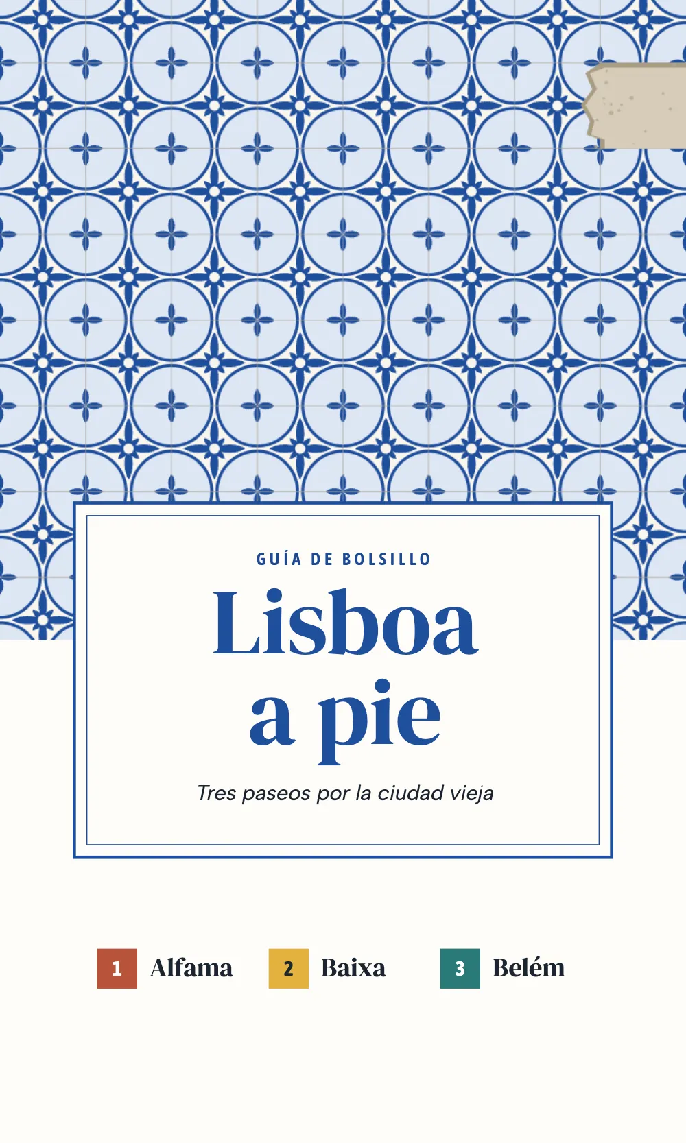 Página de apertura 1: Lisboa a pie. La cubierta: una pared de azulejos azules y blancos a la que le falta uno junto al corte, el título en una placa enmarcada y los tres paseos con su número y su color.